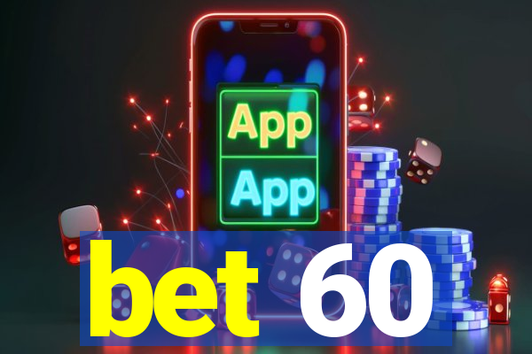 bet 60